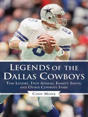 cover image of Legends of the Dallas Cowboys: Tom Landry, Troy Aikman, Emmitt Smith, and Other Cowboys Stars